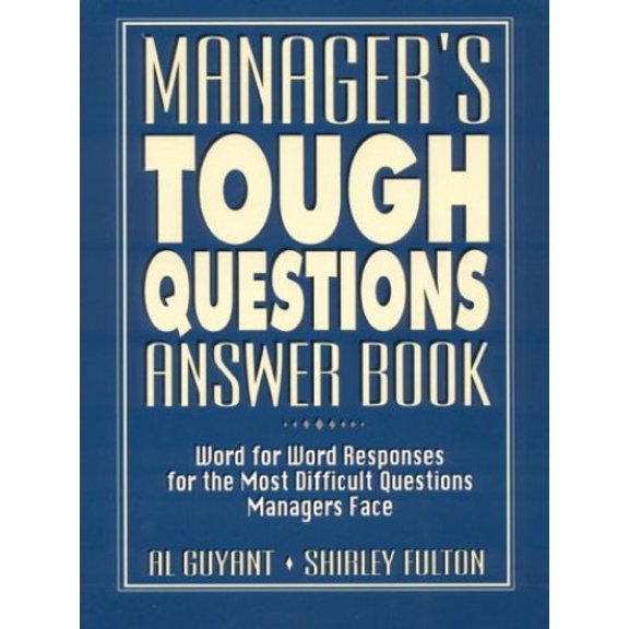 Pre-Owned Manager's Tough Questions Answer Book: Word for Word Responses for the Most Difficult Questions Managers Face (Hardcover) 013226515X 9780132265157