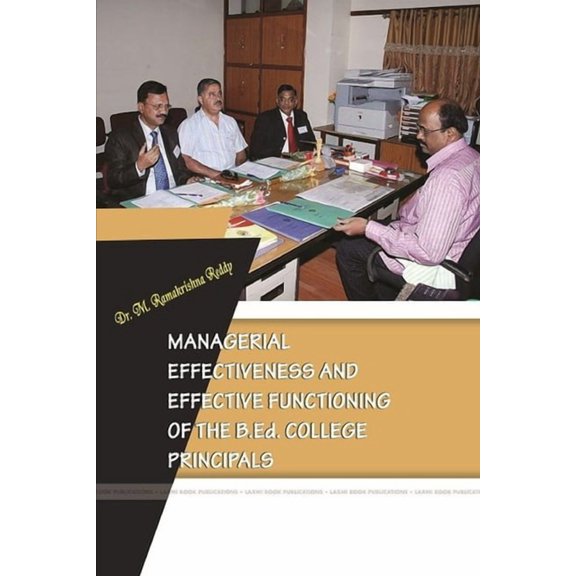 Managerial Effectiveness and Effective Functioning of the B.Ed. College Principals, (Paperback)
