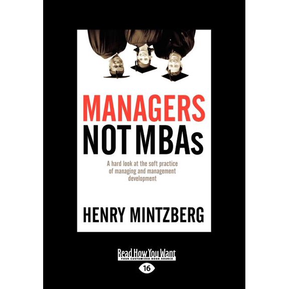 Managers Not MBAs: A Hard Look at the Soft Practice of Managing and Management Development (Large Print 16pt), Volume 2