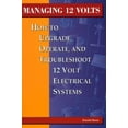 thumbnail image 1 of Pre-Owned Managing 12 Volts: How to Upgrade, Operate, and Troubleshoot 12 Volt Electrical Systems (Paperback) 0964738619 9780964738614, 1 of 1