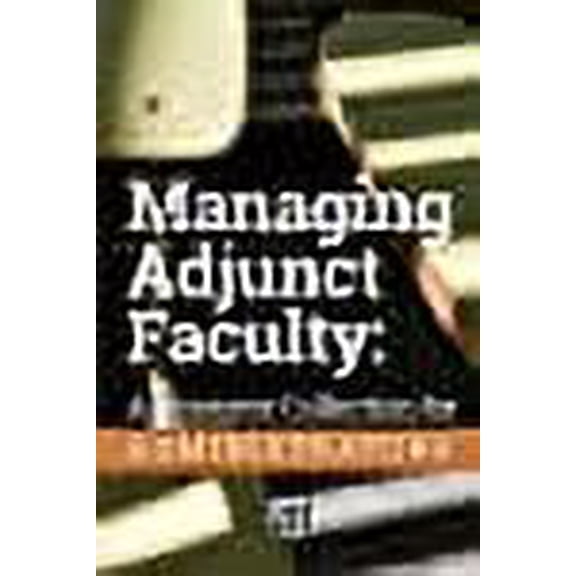 Managing Adjunct Faculty: A Resource Collection for Administrators (Paperback)