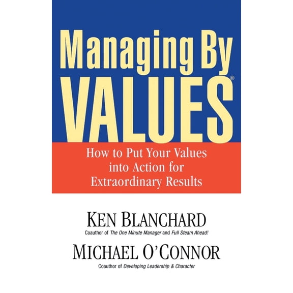Pre-Owned Managing by Values: How to Put Your Values Into Action for Extraordinary Results (Paperback) 1576752747 9781576752746