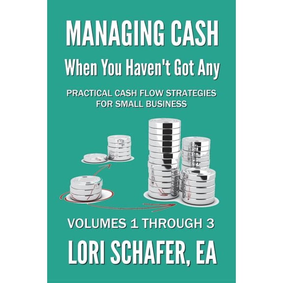 Managing Cash When You Haven't Got Any Managing Cash When You Haven't Got Any - Practical Cash Flow Strategies for Small Business: Volumes 1, 2 and 3, Book 0, (Paperback)