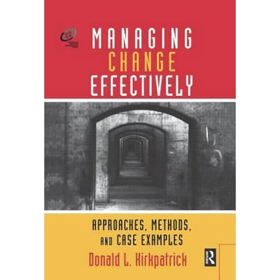 Pre-Owned Managing Change Effectively: Approaches, Methods, and Case Examples (Improving Human Performance) (Hardcover) 0877193835 9780877193838