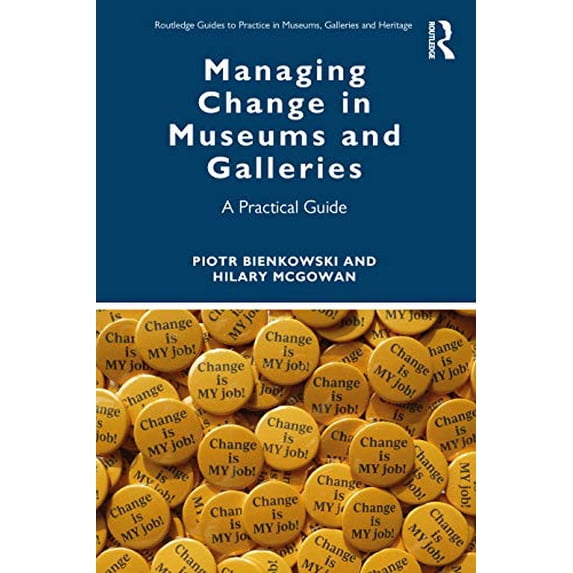 Pre-Owned Managing Change in Museums and Galleries: A Practical Guide (Routledge Guides to Practice in Museums, Galleries and Heritage) Paperback