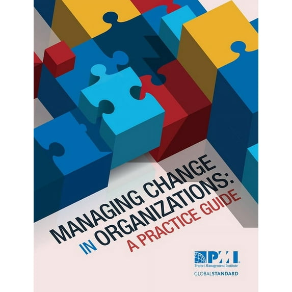 Managing Change in Organizations: A Practice Guide, (Paperback)
