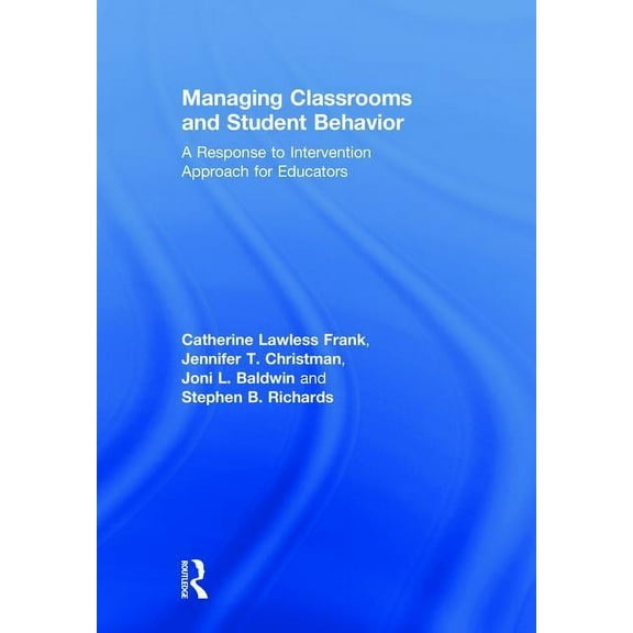 Managing Classrooms and Student Behavior: A Response to Intervention Approach for Educators, (Hardcover)