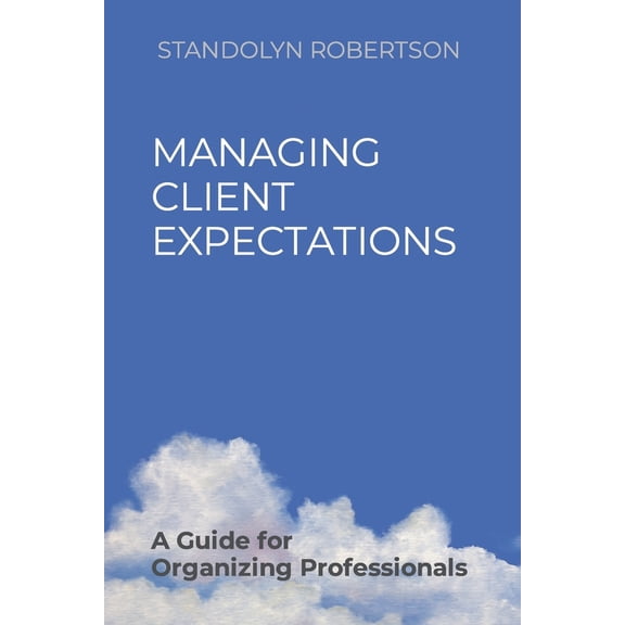 Pre-Owned Managing Client Expectations: A Guide for Organizing Professionals (Paperback) 1796672300 9781796672305