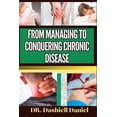thumbnail image 1 of From Managing to Conquering Chronic Disease: Expert Guide To Understanding, Overcoming, Chronic Diseases Causes, Recognizing Symptoms, And Pursuing Effective Treatments For A Life Of Optimal Health (P, 1 of 1