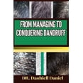 thumbnail image 1 of From Managing to Conquering Dandruff: Expert Guide To Understanding Causes, Identifying Symptoms, And Implementing Effective Treatments For A Scalp-Soothing Journey To Healthy Living (Paperback), 1 of 1