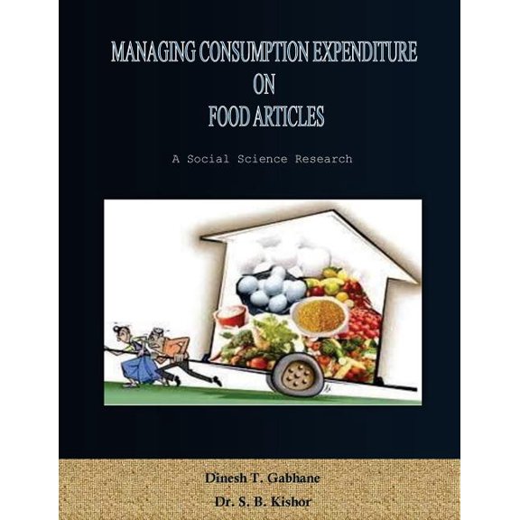 Managing Consumption Expenditure on Food Articles : A Research on Consumption Expenditure of Middle Class Consumers on Food Articles That How They Manage It Along Side High Food Inflation in the Economy