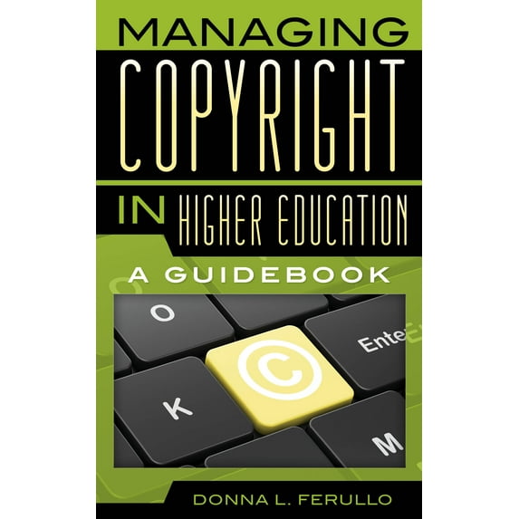 Managing Copyright in Higher Education : A Guidebook (Hardcover)