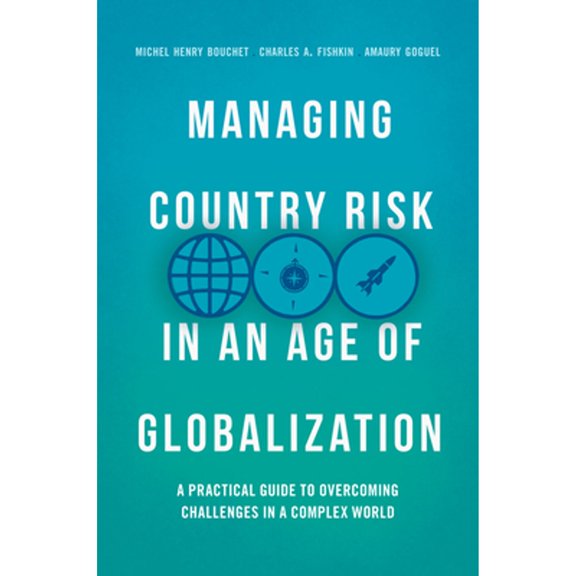 Pre-Owned Managing Country Risk in an Age of Globalization: A Practical Guide to Overcoming Challenges in a (Hardcover) by Michel Henry Bouchet, Charles A Fishkin, Amaury Goguel