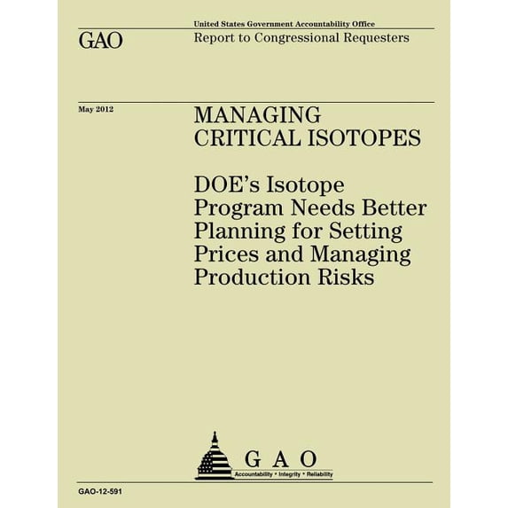 Managing Critical Isotopes: DOE's Isotope Program Needs Better Planning for Setting Prices and Managing Production Risks, (Paperback)