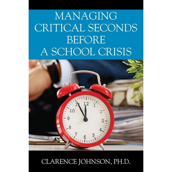 Managing Critical Seconds Before a School Crisis, (Paperback)