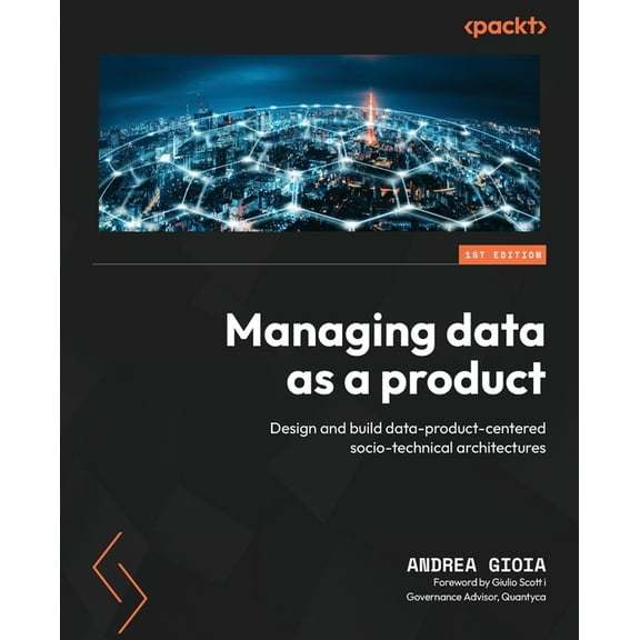 Managing Data as a Product: Design and build data-product-centered socio-technical architectures, (Paperback)