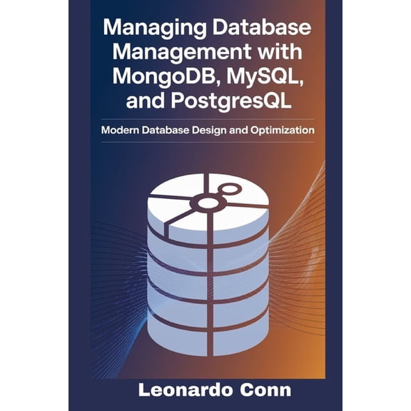 Managing Database Management with MongoDB, MySQL, and PostgreSQL: Modern Database Design and Optimization, (Paperback)