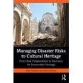 thumbnail image 1 of Managing Disaster Risks to Cultural Heritage: From Risk Preparedness to Recovery for Immovable Heritage, (Paperback), 1 of 1