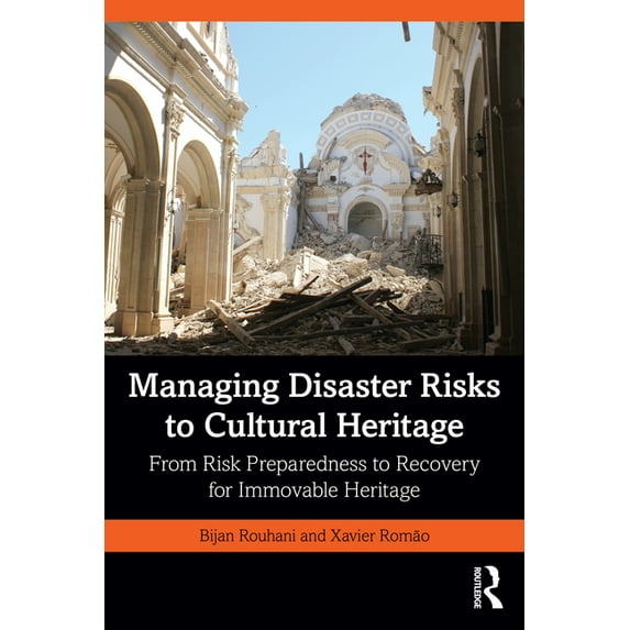 Managing Disaster Risks to Cultural Heritage: From Risk Preparedness to Recovery for Immovable Heritage, (Paperback)