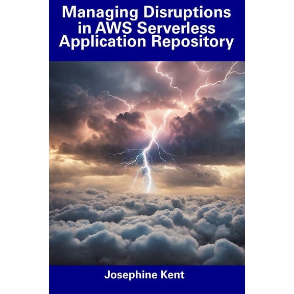Managing Disruptions in AWS Serverless Application Repository (Paperback)