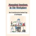 thumbnail image 1 of Managing Emotions In The Workplace: How To Avoid Destructive Emotional Traps In The Workplace: (Paperback) by Cristen Coplen, 1 of 1