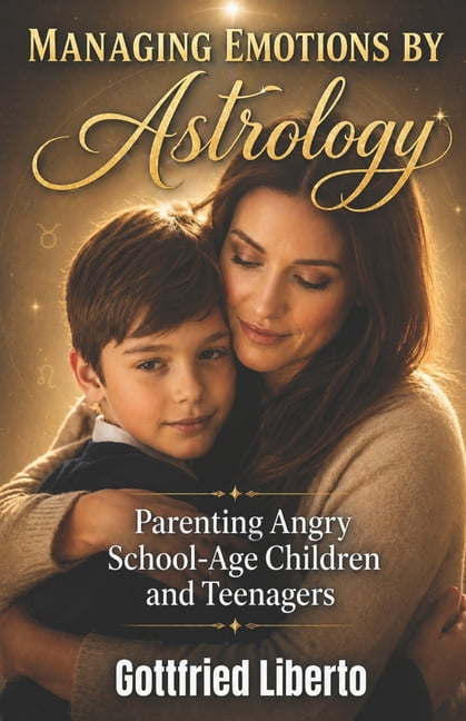 Managing Emotions by Astrology: Parenting Angry School-Age Children and Teenagers, (Paperback)