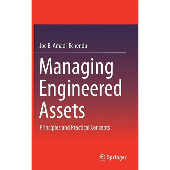 Managing Engineered Assets: Principles and Practical Concepts, (Hardcover)