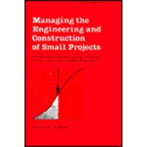 Pre-Owned Managing the Engineering and Construction of Small Projects : Practical Techniques for Planning, Estimating, Project Control and Computer Applications 9780824774172 Used
