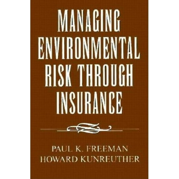Managing Environmental Risk Through Insurance (Paperback) by Paul K Freeman