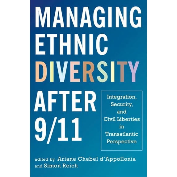 Managing Ethnic Diversity after 9/11: Integration, Security, and Civil Liberties in Transatlantic Perspective, (Hardcover)