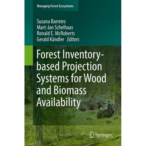 Managing Forest Ecosystems Forest Inventory-Based Projection Systems for Wood and Biomass Availability, Book 29, (Hardcover)