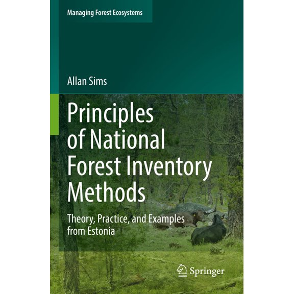 Managing Forest Ecosystems Principles of National Forest Inventory Methods: Theory, Practice, and Examples from Estonia, Book 43, (Paperback)