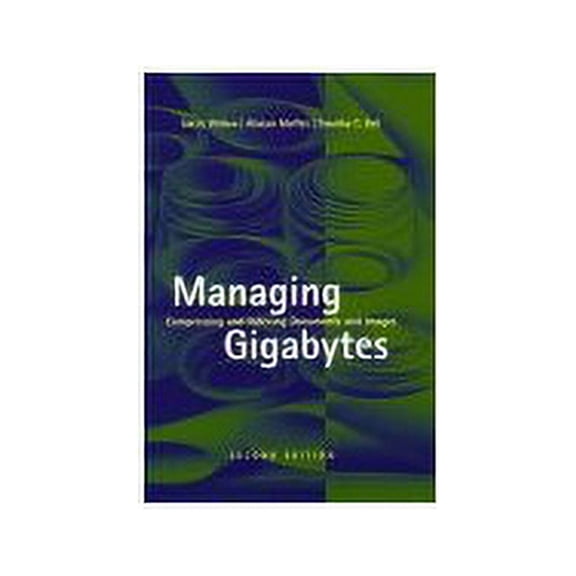 Pre-Owned Managing Gigabytes: Compressing and Indexing Documents and Images, Second Edition (Hardcover) 1558605703 9781558605701