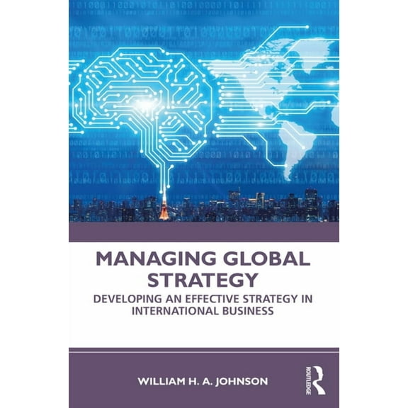 Managing Global Strategy: Developing an Effective Strategy in International Business, (Paperback)