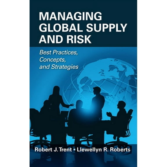 Managing Global Supply and Risk : Best Practices, Concepts, and Strategies (Hardcover)