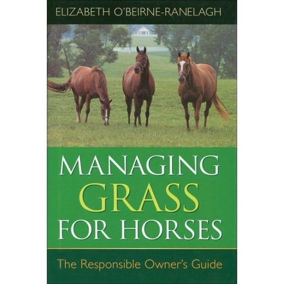 Managing Grass For Horses : A Responsible Owner's Guide
