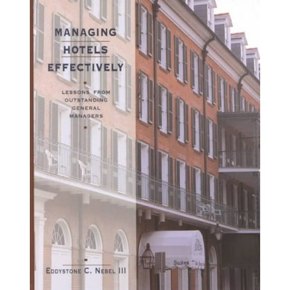 Managing Hotels Effectively: Lessons from Outstanding General Managers (Hardcover) by Eddystone C Nebel