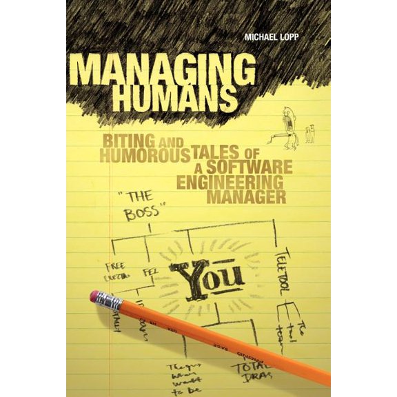 Managing Humans: Biting and Humorous Tales of a Software Engineering Manager, (Paperback)