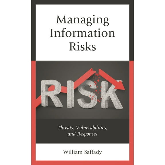Managing Information Risks: Threats, Vulnerabilities, and Responses, (Paperback)