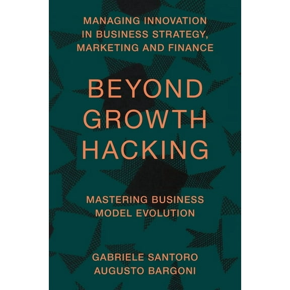 Managing Innovation in Business Strategy Beyond Growth Hacking: Mastering Business Model Evolution, (Hardcover)