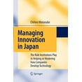 thumbnail image 1 of Managing Innovation in Japan: The Role Institutions Play in Helping or Hindering How Companies Develop Technology, (Paperback), 1 of 1