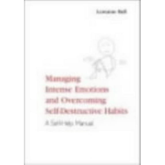 Managing Intense Emotions and Overcoming Self-Destructive Habits: A Self-Help Manual, (Paperback)