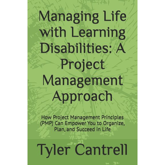 Managing Life with Learning Disabilities: A Project Management Approach: How Project Management Principles (PMP) Can Emp, (Paperback)