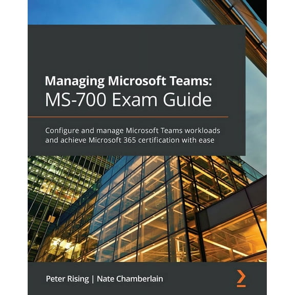 Managing Microsoft Teams MS-700 Exam Guide: Configure and manage Microsoft Teams workloads and achieve Microsoft 365 certification with ease (Paperback)