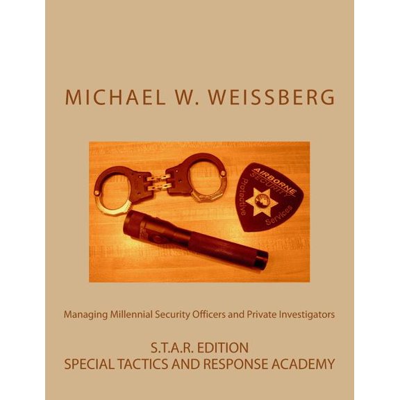 Managing Millennial Security Officers and Private Investigators : STAR Ed.: S.T.A.R. Edition (Paperback)