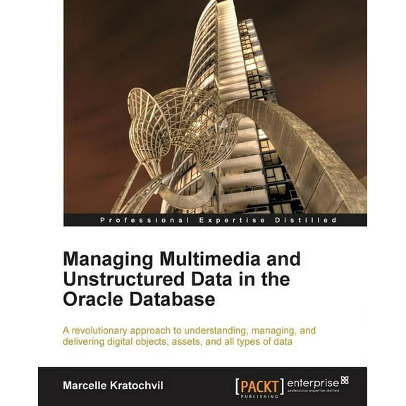 Managing Multimedia and Unstructured Data in the Oracle Database, (Paperback)
