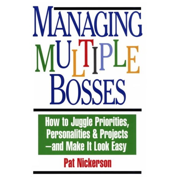 Pre-Owned Managing Multiple Bosses: How to Juggle Priorities, Personalities & Projects, and Make It Look Easy (Paperback) 0814470254 9780814470251