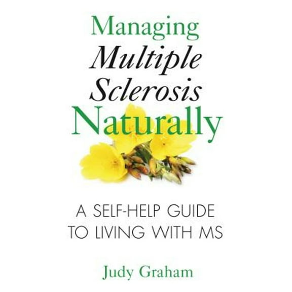 Pre-Owned Managing Multiple Sclerosis Naturally: A Self-Help Guide to Living with MS (Paperback) 1594772908 9781594772900