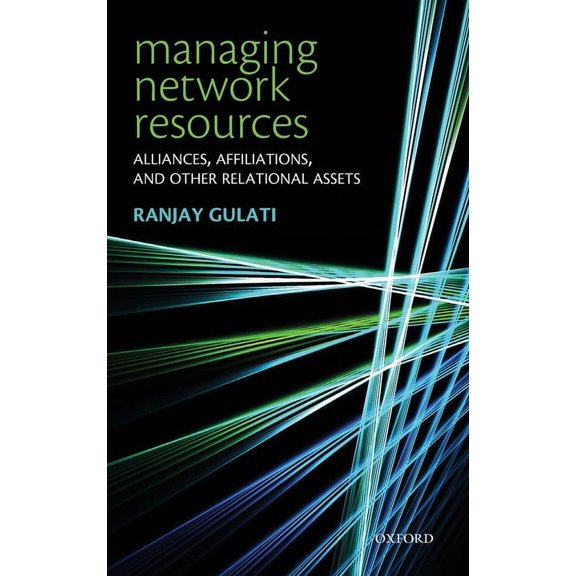Managing Network Resources: Alliances, Affiliations, and Other Relational Assets, (Hardcover)