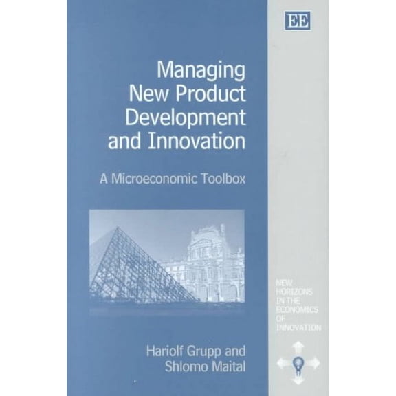 Managing New Product Development and Innovation : A Microeconomic Toolbox